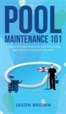 Jason Brown - Pool Maintenance 101 - A Beginners DIY Guide On Removing Algae, Understanding Water Chemistry, & Looking After Your Pool!