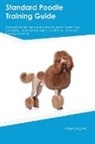 Adam Hughes - Standard Poodle Training Guide Standard Poodle Training Includes