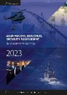 International Institute for Strategic Studies (Iis, The International Institute for Strategic Studies (IISS) - Asia-Pacific Regional Security Assessment 2023