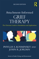 John R. Jordan, Jordan John R., Phyllis S. Kosminsky, Phyllis S. (Prviate Practice Kosminsky, Kosminsky Phyllis S. - Attachment-Informed Grief Therapy
