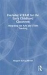 Margaret Loring Merrill - Everyday Steam for the Early Childhood Classroom