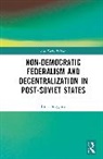 Irina Busygina, Irina Filippov Busygina, Mikhail Filippov, Filippov Mikhail - Non-Democratic Federalism and Decentralization in Post-Soviet States