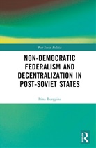 Irina Busygina, Irina Filippov Busygina, Mikhail Filippov, Filippov Mikhail - Non-Democratic Federalism and Decentralization in Post-Soviet States