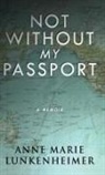 Anne Marie Lunkenheimer - Not Without My Passport