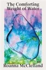 Roanna McClelland - The Comforting Weight of Water