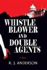 R. J. Anderson - Whistle Blower and Double Agents, A Novel