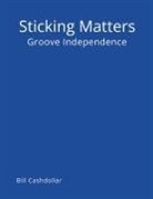Bill Cashdollar - Sticking Matters
