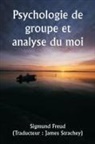 Sigmund Freud - Psychologie de groupe et analyse du moi
