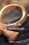 Helen A. Clarke - Guide de la mythologie