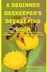 Brian Shawn - A Beginner Beekeeper's Beekeeping Book