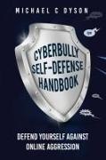Michael Dyson - The Cyberbully Self-Defense Handbook Defend yourself against online aggression