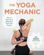 Hendrix - The Yoga Mechanic How to Tune Up or Jump Start Your Yoga Practice