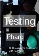 Stéphane Ducasse, Guillermo Polito, Juan-Pablo Sandoval - Testing in Pharo