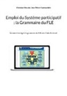 Christian Meunier, Jean Piètre-Cambacédès - Emploi du Système participatif : la Grammaire du FLE