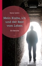Rainer Güllich - Mein Krebs, ich und der Rest vom Leben