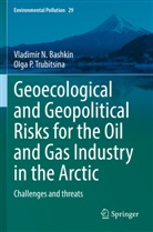 Vladimir N Bashkin, Vladimir N. Bashkin, Olga Trubitsina, Olga ? Trubitsina, Olga _. Trubitsina, Olga ¿. Trubitsina - Geoecological and Geopolitical Risks for the Oil and Gas Industry in the Arctic