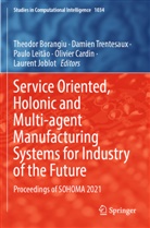 Theodor Borangiu, Olivier Cardin, Laurent Joblot, Paulo Leitão, Paulo Leitão et al, Damien Trentesaux - Service Oriented, Holonic and Multi-agent Manufacturing Systems for Industry of the Future