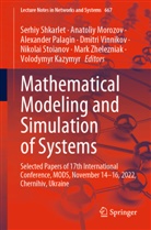 Volodymyr Kazymyr, Anatoliy Morozov, Alexander Palagin, Alexander Palagin et al, Serhiy Shkarlet, Nikolai Stoianov... - Mathematical Modeling and Simulation of Systems