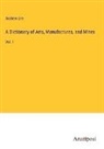 Andrew Ure - A Dictionary of Arts, Manufactures, and Mines