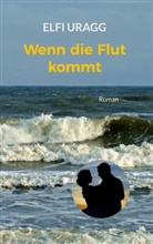 Elfi Uragg - Wenn die Flut kommt
