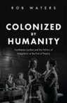 Dr Rob (Senior Lecturer Waters, Rob Waters - Colonized By Humanity