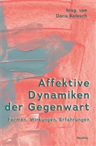 Fabian Bernhardt, Tamar Blickstein, Sandr Calkins, Sandra Calkins, Luise Erbentraut, Cornelia Ertl... - Affektive Dynamiken der Gegenwart