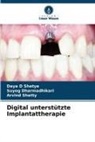 Suyog Dharmadhikari, Arvind Shetty, Daya D Shetye - Digital unterstützte Implantattherapie