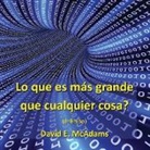 David E. McAdams - Lo que es más grande que cualquier cosa?
