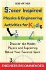 Bob Mather - Soccer Inspired Physics & Engineering Activities for Kids