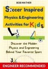 Bob Mather - Soccer Inspired Physics & Engineering Activities for Kids