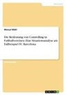 Manuel Mähl - Die Bedeutung von Controlling in Fußballvereinen. Eine Situationsanalyse am Fallbeispiel FC Barcelona