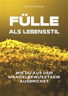Roland Tischberger - Fülle als Lebensstil