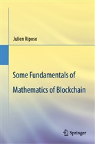 Julien Riposo - Some Fundamentals of Mathematics of Blockchain