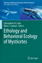 C Garland, Christopher W. Clark, Ellen C. Garland, Christopher W Clark - Ethology and Behavioral Ecology of Mysticetes