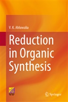 V K Ahluwalia, V. K. Ahluwalia, V.K. Ahluwalia - Reduction in Organic Synthesis
