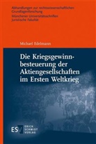 Michael Edelmann, Michael (Dr.) Edelmann - Die Kriegsgewinnbesteuerung der Aktiengesellschaften im Ersten Weltkrieg