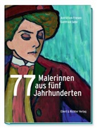 Astrid von Friesen, Gottfried Sello, Astrid v Friesen, Astrid v. Friesen, Astrid von Friesen - 77 Malerinnen aus fünf Jahrhunderten