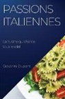Giovanni Dupont - Passions italiennes. La cuisine qui chante sous le soleil