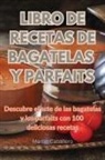 Martin Caballero - LIBRO DE RECETAS DE BAGATELAS Y PARFAITS