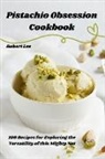 Robert Lee - Pistachio Obsession Cookbook