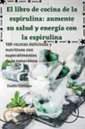 Emilio Carrasco - El libro de cocina de la espirulina