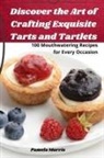 Pamela Morris - Discover the Art of Crafting Exquisite Tarts and Tartlets