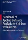 Johnny L Matson, Johnny L. Matson - Handbook of Applied Behavior Analysis for Children with Autism