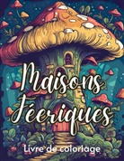 Fantasy Color - Maisons féériques livre de coloriage