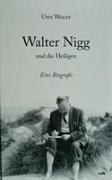 Uwe Wolff - Walter Nigg und die Heiligen Eine Biografie