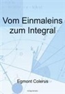 Egmont Colerus - Vom Einmaleins zum Integral