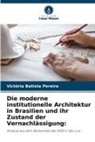 Victória Batista Pereira - Die moderne institutionelle Architektur in Brasilien und ihr Zustand der Vernachlässigung: