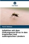 Tanvir Rahman - Infektion mit dem Chikungunya-Virus in den tropischen und subtropischen Ländern