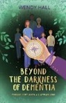 Wendy M Hall - Beyond the darkness of dementia