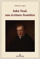 Sébastien Liagre - John Neal, une écriture-frontière